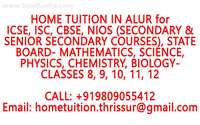 HOME TUITION IN ALUR for ICSE, ISC, CBSE, NIOS, STATE BOARD- MATHEMATICS, PHYSICS, CHEMISTRY, BIOLOGY- CLASSES 8, 9, 10, 11, 12